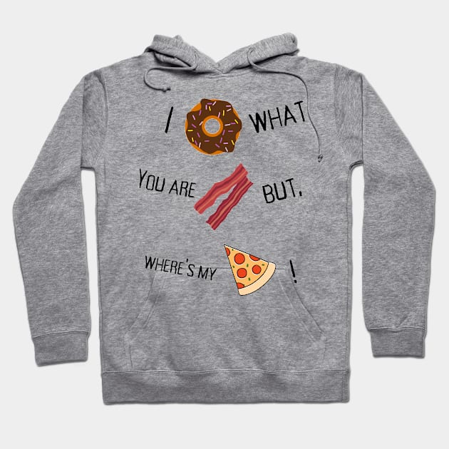 I donut what you are bacon but where's my slice? Hoodie by TheTshirtTumbler